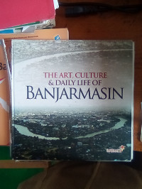 Image of THE ART, CUKTURE & DAILY LIFE OF BANJARMASIN